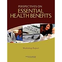 Perspectives on Essential Health Benefits: Workshop Report Perspectives on Essential Health Benefits: Workshop Report Paperback Kindle