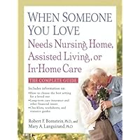 When Someone You Love Needs Nursing Home, Assisted Living, or In-Home Care: The Complete Guide When Someone You Love Needs Nursing Home, Assisted Living, or In-Home Care: The Complete Guide Kindle Hardcover Paperback