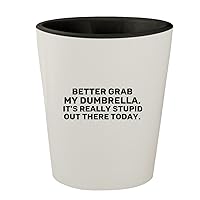 Better Grab My Dumbrella. It's Really Stupid Out There Today. - White Outer & Black Inner Ceramic 1.5oz Shot Glass