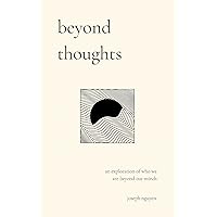 beyond thoughts: an exploration of who we are beyond our minds (Beyond Suffering) beyond thoughts: an exploration of who we are beyond our minds (Beyond Suffering) Paperback Audible Audiobook Kindle