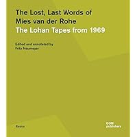 The Lost, Last Words of Mies van der Rohe: The Lohan Tapes from 1969 (Basics) The Lost, Last Words of Mies van der Rohe: The Lohan Tapes from 1969 (Basics) Paperback