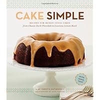 Cake Simple: Recipes for Bundt-Style Cakes from Classic Dark Chocolate to Luscious Lemon-Basil Cake Simple: Recipes for Bundt-Style Cakes from Classic Dark Chocolate to Luscious Lemon-Basil Hardcover Kindle