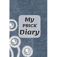 My Prick Diary: Diabetes Log Book For Your Daily and Weekly Records of Glucose Blood Sugar Levels