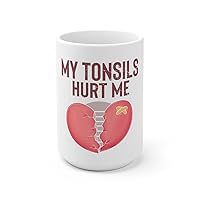 White Ceramic Mug Humorous Tonsillectomy Surgery Palatine Tonsil Healing Pun Hilarious Tonsillitis Recovery Sarcasm Sarcastic 15oz