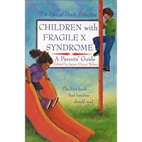 Children with Fragile X Syndrome: A Parents' Guide Children with Fragile X Syndrome: A Parents' Guide Paperback