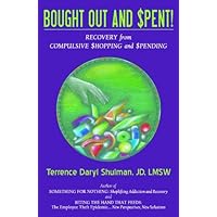 Bought Out and Spent! Recovery from Compulsive Shopping & Spending Bought Out and Spent! Recovery from Compulsive Shopping & Spending Kindle Paperback