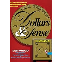 Local Government Dollars & Sense: 225 Financial Tips for Guarding the Public Checkbook Local Government Dollars & Sense: 225 Financial Tips for Guarding the Public Checkbook Hardcover Paperback