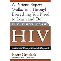 The First Year: HIV: An Essential Guide for the Newly Diagnosed The First Year: HIV: An Essential Guide for the Newly Diagnosed Kindle Paperback