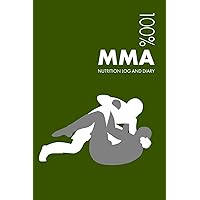 MMA Sports Nutrition Journal: Daily MMA Nutrition Log and Diary For Practitioner and Instructor MMA Sports Nutrition Journal: Daily MMA Nutrition Log and Diary For Practitioner and Instructor Paperback