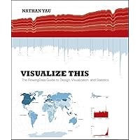 Visualize This: The FlowingData Guide to Design, Visualization, and Statistics Visualize This: The FlowingData Guide to Design, Visualization, and Statistics Paperback Kindle