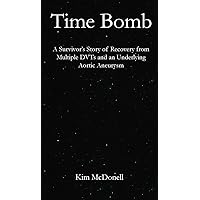 Time Bomb: A Survivor’s Story of Recovery from an Aortic Aneurysm Time Bomb: A Survivor’s Story of Recovery from an Aortic Aneurysm Hardcover Kindle Paperback