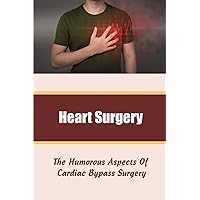 Heart Surgery: The Humorous Aspects Of Cardiac Bypass Surgery