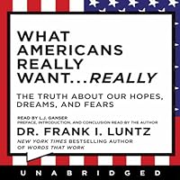 What Americans Really Want...Really: The Truth About Our Hopes, Dreams, and Fears What Americans Really Want...Really: The Truth About Our Hopes, Dreams, and Fears Audible Audiobook Hardcover Kindle Paperback Audio CD