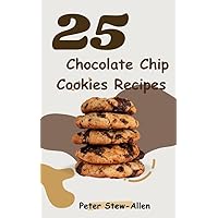 25 Chocolate Chip Cookies Recipes 25 Chocolate Chip Cookies Recipes Kindle Hardcover Paperback