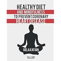 HEALTHY DIET AND MINDFULNESS TO PREVENT CORONARY HEART DISEASE HEALTHY DIET AND MINDFULNESS TO PREVENT CORONARY HEART DISEASE Paperback Kindle