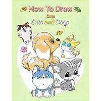 How to draw cute cats and dogs: The drawing book simple step-by-step way to draw for pet lovers