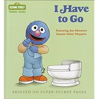 I Have to Go (Sesame Street Toddler Books) I Have to Go (Sesame Street Toddler Books) Hardcover