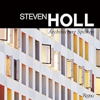 Steven Holl: Architecture Spoken Steven Holl: Architecture Spoken Hardcover