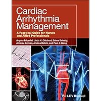 Cardiac Arrhythmia Management: A Practical Guide for Nurses and Allied Professionals Cardiac Arrhythmia Management: A Practical Guide for Nurses and Allied Professionals Kindle Paperback