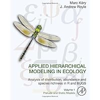 Applied Hierarchical Modeling in Ecology: Analysis of distribution, abundance and species richness in R and BUGS: Volume 1:Prelude and Static Models Applied Hierarchical Modeling in Ecology: Analysis of distribution, abundance and species richness in R and BUGS: Volume 1:Prelude and Static Models Hardcover eTextbook
