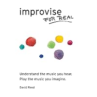 Improvise for Real: The Complete Method for All Instruments Improvise for Real: The Complete Method for All Instruments Paperback