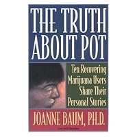 The Truth About Pot: Ten Recovering Marijuana Users Share Their Personal Stories The Truth About Pot: Ten Recovering Marijuana Users Share Their Personal Stories Paperback