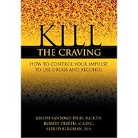 Kill the Craving: How to Control the Impulse to Use Drugs and Alcohol Kill the Craving: How to Control the Impulse to Use Drugs and Alcohol Paperback