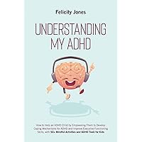 Understanding My ADHD: How to Help an ADHD Child Discover Their Talents, Improve Executive Functioning Skills and Develop Coping Mechanisms for ADHD With 50+ Mindful Activities & ADHD Tools for Kids Understanding My ADHD: How to Help an ADHD Child Discover Their Talents, Improve Executive Functioning Skills and Develop Coping Mechanisms for ADHD With 50+ Mindful Activities & ADHD Tools for Kids Paperback Kindle Spiral-bound