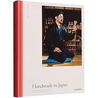Handmade in Japan: The Pursuit of Perfection in Traditional Crafts Handmade in Japan: The Pursuit of Perfection in Traditional Crafts Hardcover