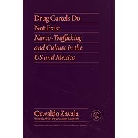Drug Cartels Do Not Exist: Narcotrafficking in US and Mexican Culture (Critical Mexican Studies) Drug Cartels Do Not Exist: Narcotrafficking in US and Mexican Culture (Critical Mexican Studies) Paperback Kindle Hardcover