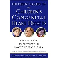The Parent's Guide to Children's Congenital Heart Defects: What They Are, How to Treat Them, How to Cope with Them The Parent's Guide to Children's Congenital Heart Defects: What They Are, How to Treat Them, How to Cope with Them Paperback
