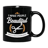 Hairstylist Black Mug 11 Oz - I Make People Beautiful What's Your Superpower - Hairdresser Occupation Job Salon Coworker Haircut Barber Cosmetologist