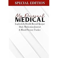 My Personal Medical Logbook & Health Record Keeper Daily Medication Journal & Blood Pressure Tracker Special Edition: Perfect for Home Use, Caregivers and Nurses My Personal Medical Logbook & Health Record Keeper Daily Medication Journal & Blood Pressure Tracker Special Edition: Perfect for Home Use, Caregivers and Nurses Hardcover Paperback