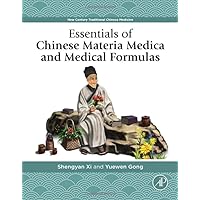 Essentials of Chinese Materia Medica and Medical Formulas: New Century Traditional Chinese Medicine Essentials of Chinese Materia Medica and Medical Formulas: New Century Traditional Chinese Medicine Paperback Kindle