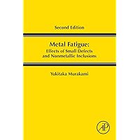 Metal Fatigue: Effects of Small Defects and Nonmetallic Inclusions Metal Fatigue: Effects of Small Defects and Nonmetallic Inclusions Paperback Kindle