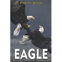 Eagle Photo Book: Fabulous Photos of Bird of Prey For All Ages | Relaxation & Stress Relief