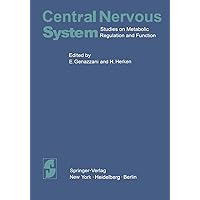 Central Nervous System: Studies on Metabolic Regulation and Function Central Nervous System: Studies on Metabolic Regulation and Function Kindle Paperback Hardcover