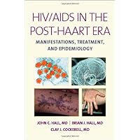 HIV/AIDS in the Post-HAART Era: Manifestations, Treatment, and Epidemiology HIV/AIDS in the Post-HAART Era: Manifestations, Treatment, and Epidemiology Hardcover