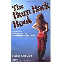 The Bum Back Book: Acupressure Self-Help Back Care for Relieving Tension and Pain The Bum Back Book: Acupressure Self-Help Back Care for Relieving Tension and Pain Paperback Mass Market Paperback
