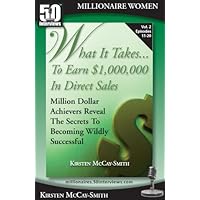 What It Takes...To Earn $1,000,000 In Direct Sales: Million Dollar Achievers Reveal the Secrets to Becoming Wildly Successful in MLM (Vol. 2) What It Takes...To Earn $1,000,000 In Direct Sales: Million Dollar Achievers Reveal the Secrets to Becoming Wildly Successful in MLM (Vol. 2) Kindle Paperback