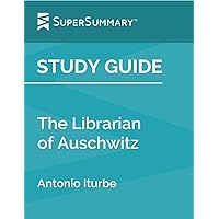 Study Guide: The Librarian of Auschwitz by Antonio Iturbe (SuperSummary)