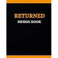 Returned Drugs Book: EXPIRED & RETURNED DRUG INVENTORY, for drugs covered under the Controlled Drugs and Substances, Notebook Journal Controlled Drug, Recording And Medication Log Book (17).