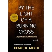 By The Light Of A Burning Cross: a chapter in the life of Sarah Whitman-Ross By The Light Of A Burning Cross: a chapter in the life of Sarah Whitman-Ross Kindle