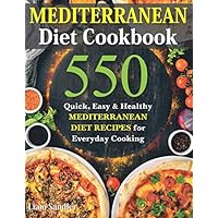 Mediterranean Diet Cookbook: 550 Quick, Easy and Healthy Mediterranean Diet Recipes for Everyday Cooking Mediterranean Diet Cookbook: 550 Quick, Easy and Healthy Mediterranean Diet Recipes for Everyday Cooking Paperback Kindle