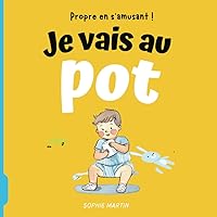 Je vais au pot : Propre en s'amusant !: Un récit encourageant pour guider les enfants vers l'autonomie (French Edition)