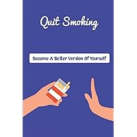 Quit Smoking: Become A Better Version Of Yourself