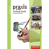 Praxis Technik: Praxis - Ausgabe 2011 für Hauptschulen, Realschulen und Gesamtschulen Niedersachsen: Arbeitsheft Energie und Technik (Praxis - Technik: Ausgabe 2011)