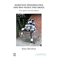 Addictive Personalities and Why People Take Drugs: The Spike and the Moon (United Kingdom Council for Psychotherapy) Addictive Personalities and Why People Take Drugs: The Spike and the Moon (United Kingdom Council for Psychotherapy) Kindle Hardcover Paperback