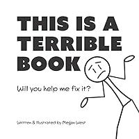 This is a Terrible Book - Will You Help Me Fix It?: Funny Interactive Read Aloud Book for Kids (Terribly Great Books) This is a Terrible Book - Will You Help Me Fix It?: Funny Interactive Read Aloud Book for Kids (Terribly Great Books) Paperback Kindle Hardcover