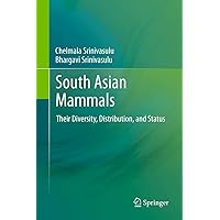South Asian Mammals: Their Diversity, Distribution, and Status South Asian Mammals: Their Diversity, Distribution, and Status Hardcover eTextbook Paperback